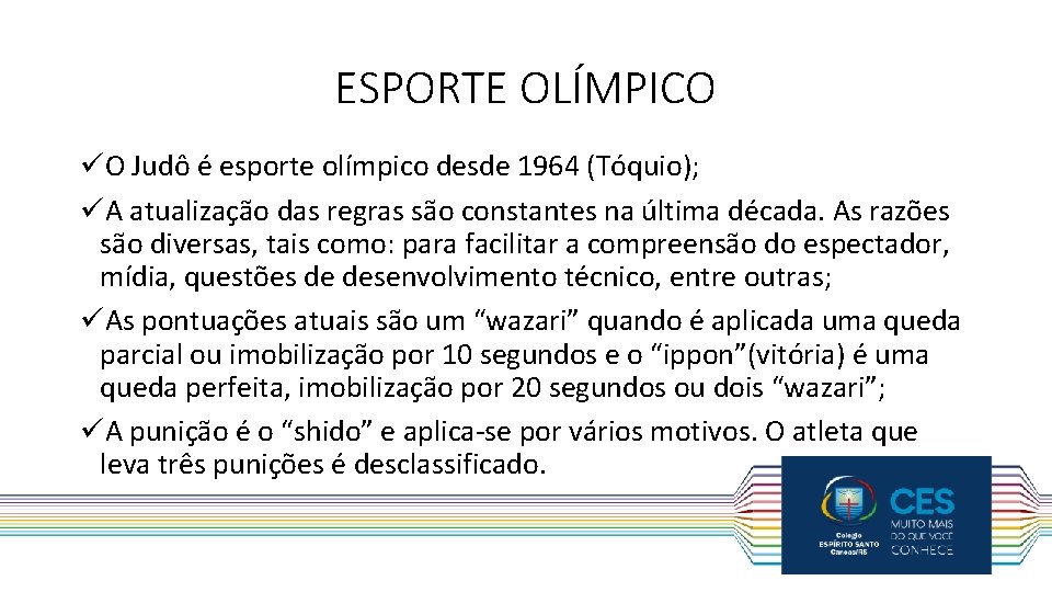ESPORTE OLÍMPICO üO Judô é esporte olímpico desde 1964 (Tóquio); üA atualização das regras