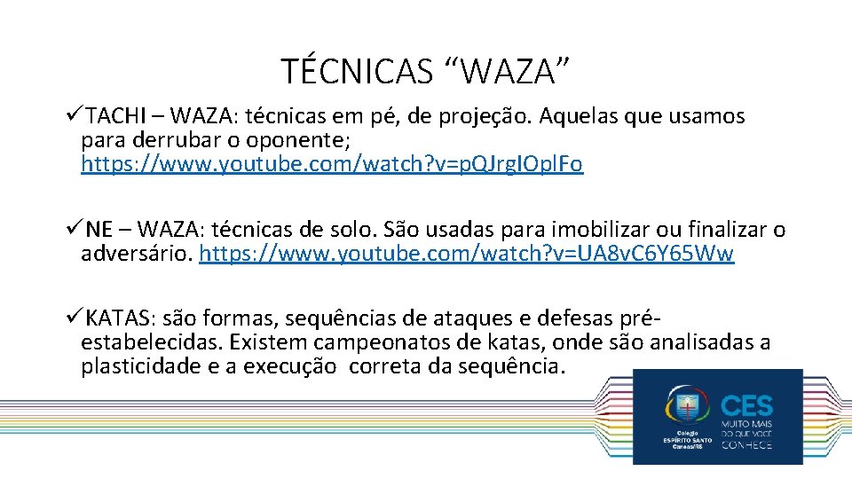 TÉCNICAS “WAZA” üTACHI – WAZA: técnicas em pé, de projeção. Aquelas que usamos para