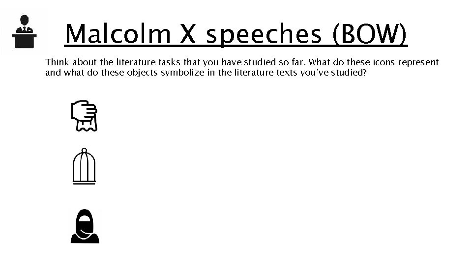 Malcolm X speeches (BOW) Think about the literature tasks that you have studied so