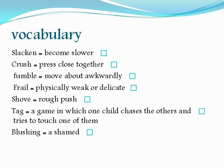vocabulary Slacken = become slower � Crush = press close together � fumble = vocabulary Slacken = become slower � Crush = press close together � fumble =