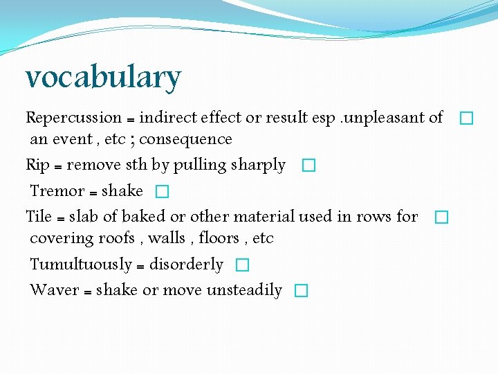 vocabulary Repercussion = indirect effect or result esp. unpleasant of � an event , vocabulary Repercussion = indirect effect or result esp. unpleasant of � an event ,