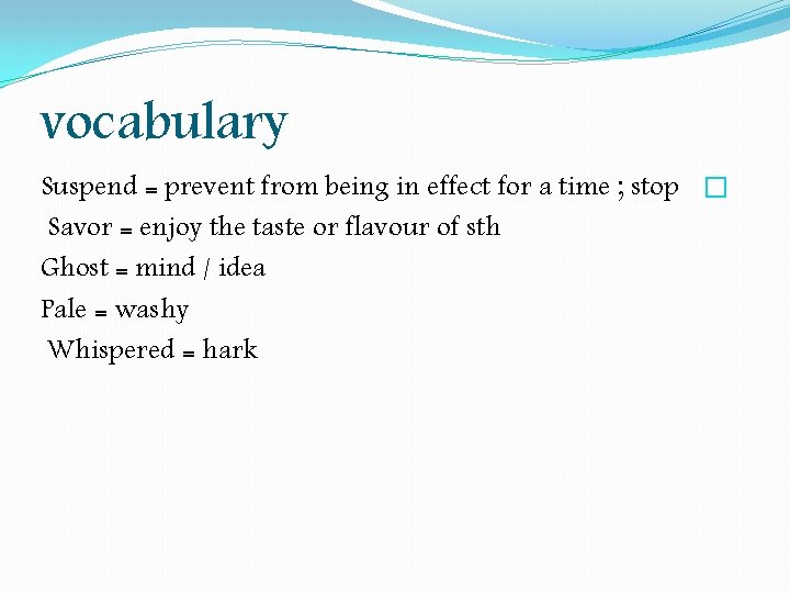 vocabulary Suspend = prevent from being in effect for a time ; stop � vocabulary Suspend = prevent from being in effect for a time ; stop �