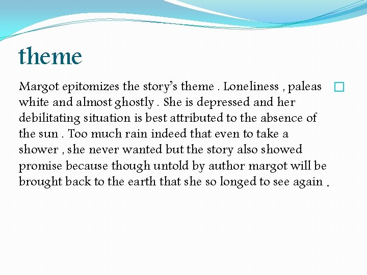 theme Margot epitomizes the story’s theme. Loneliness , paleas � white and almost ghostly. theme Margot epitomizes the story’s theme. Loneliness , paleas � white and almost ghostly.