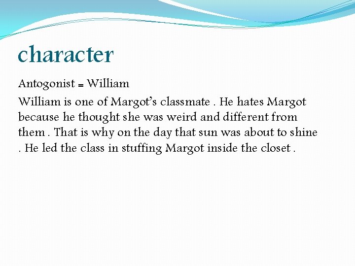 character Antogonist = William is one of Margot’s classmate. He hates Margot because he character Antogonist = William is one of Margot’s classmate. He hates Margot because he