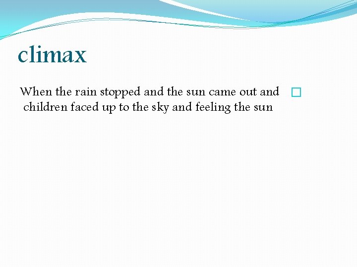 climax When the rain stopped and the sun came out and � children faced climax When the rain stopped and the sun came out and � children faced