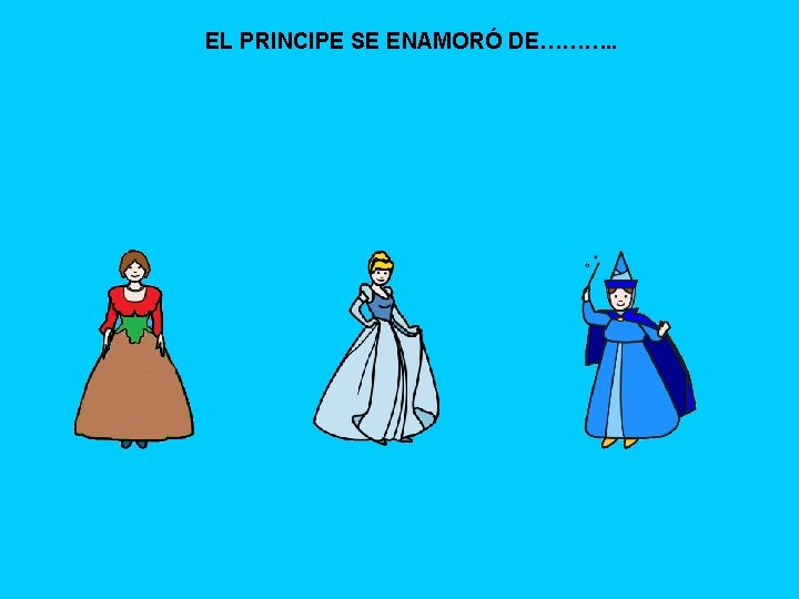 EL PRINCIPE SE ENAMORÓ DE………. . 