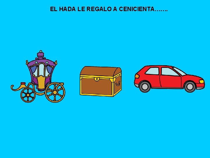 EL HADA LE REGALO A CENICIENTA……. 