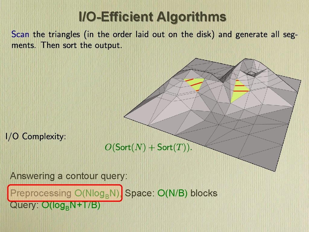 I/O-Efficient Algorithms Answering a contour query: Preprocessing O(Nlog. BN), Space: O(N/B) blocks Query: O(log.