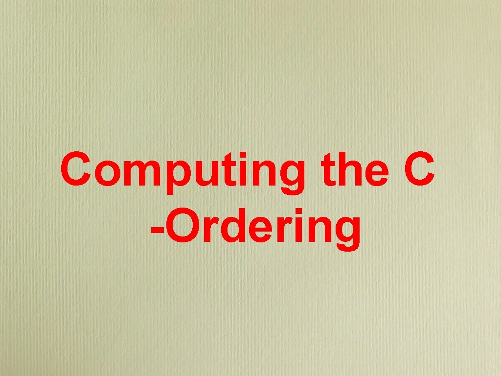 Computing the C -Ordering 