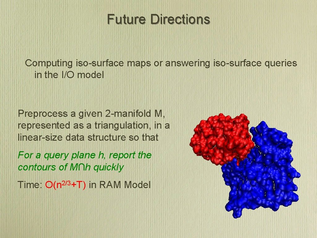 Future Directions Computing iso-surface maps or answering iso-surface queries in the I/O model Preprocess