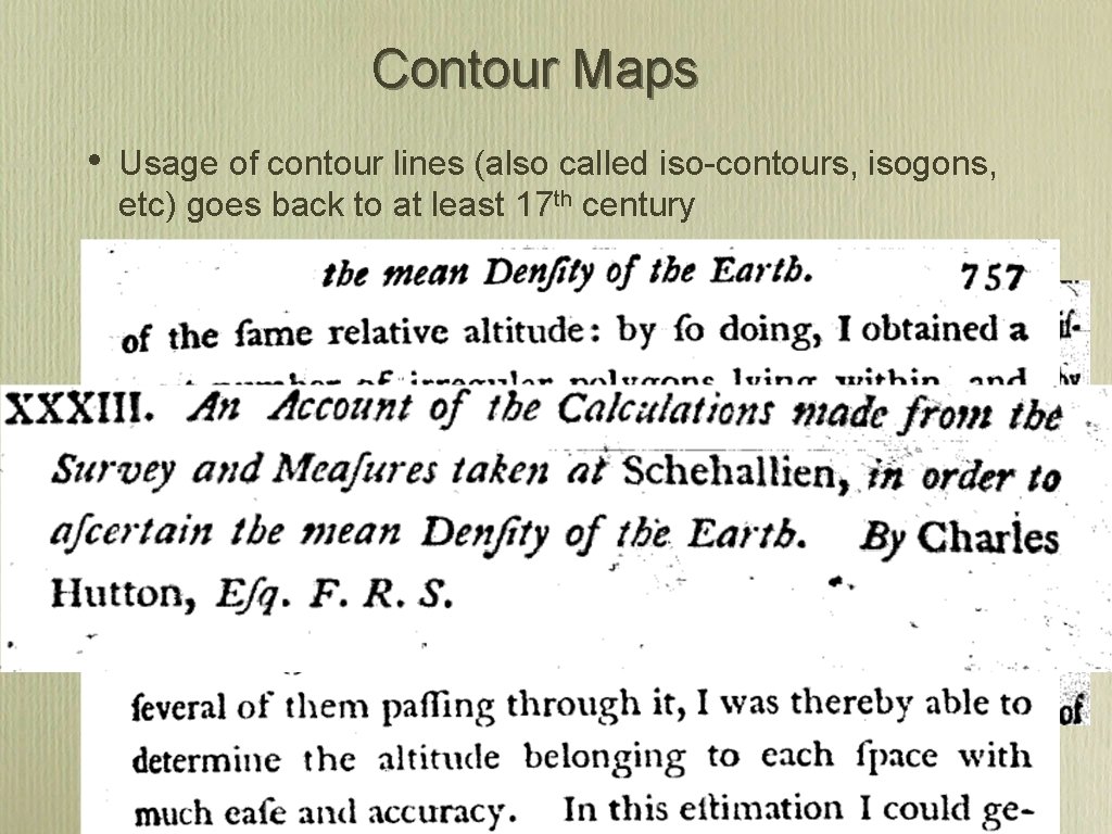 Contour Maps • Usage of contour lines (also called iso-contours, isogons, etc) goes back