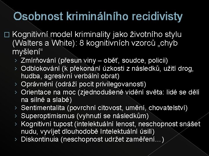 Osobnost kriminálního recidivisty � Kognitivní model kriminality jako životního stylu (Walters a White): 8