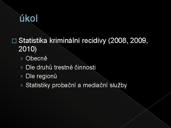 úkol � Statistika kriminální recidivy (2008, 2009, 2010) › › Obecně Dle druhů trestné