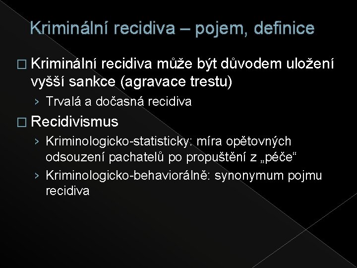 Kriminální recidiva – pojem, definice � Kriminální recidiva může být důvodem uložení vyšší sankce