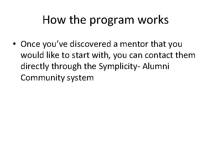 How the program works • Once you’ve discovered a mentor that you would like