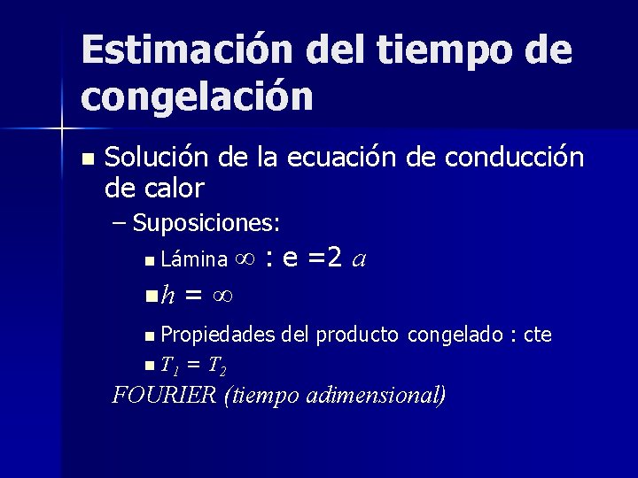 Estimación del tiempo de congelación n Solución de la ecuación de conducción de calor Estimación del tiempo de congelación n Solución de la ecuación de conducción de calor