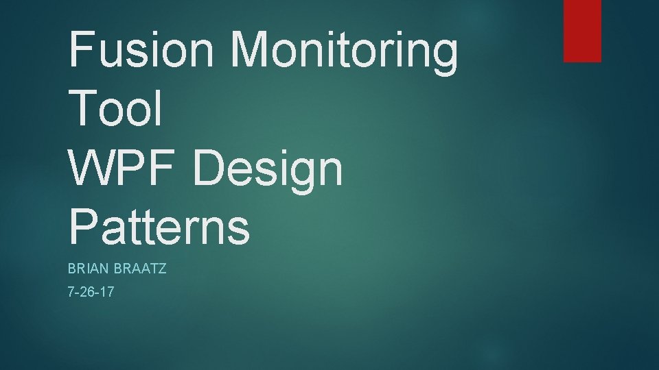 Fusion Monitoring Tool WPF Design Patterns BRIAN BRAATZ 7 -26 -17 