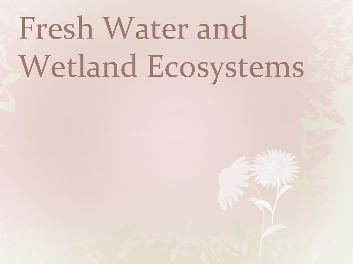 Fresh Water and Wetland Ecosystems 