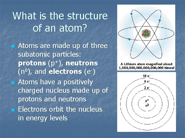 What is the structure of an atom? n n n Atoms are made up What is the structure of an atom? n n n Atoms are made up