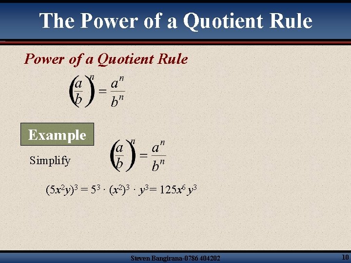 The Power of a Quotient Rule Example Simplify (5 x 2 y)3 = 53
