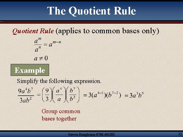 The Quotient Rule (applies to common bases only) Example Simplify the following expression. Group