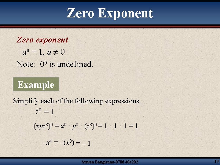 Zero Exponent Zero exponent a 0 = 1, a 0 Note: 00 is undefined.