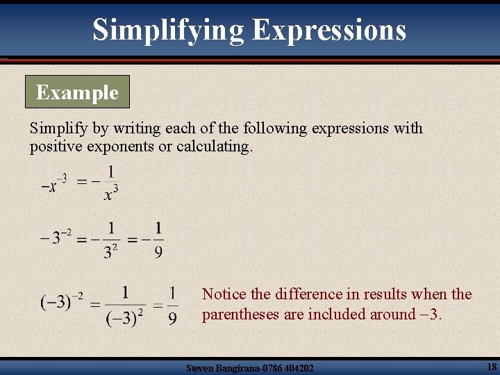 Simplifying Expressions Example Simplify by writing each of the following expressions with positive exponents