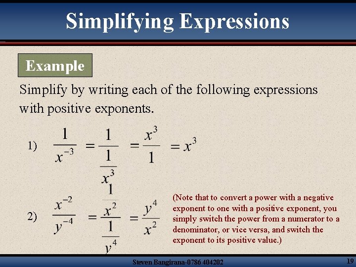 Simplifying Expressions Example Simplify by writing each of the following expressions with positive exponents.