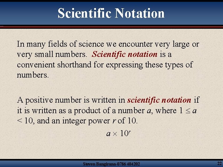 Scientific Notation In many fields of science we encounter very large or very small