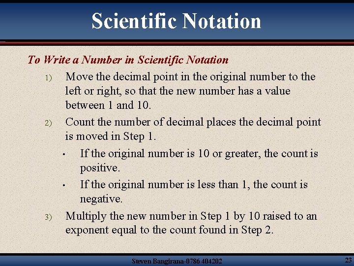 Scientific Notation To Write a Number in Scientific Notation 1) Move the decimal point