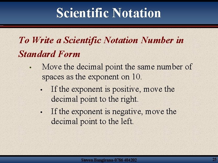 Scientific Notation To Write a Scientific Notation Number in Standard Form • Move the