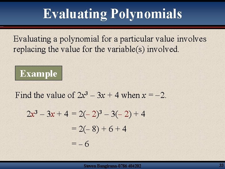 Evaluating Polynomials Evaluating a polynomial for a particular value involves replacing the value for