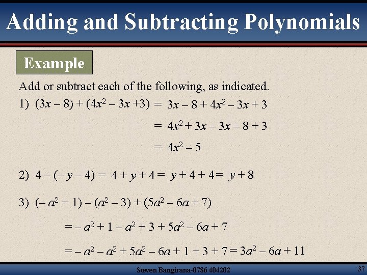 Adding and Subtracting Polynomials Example Add or subtract each of the following, as indicated.