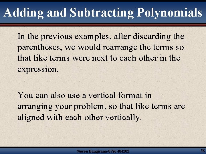 Adding and Subtracting Polynomials In the previous examples, after discarding the parentheses, we would