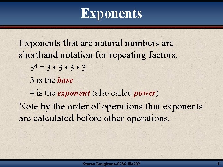 Exponents that are natural numbers are shorthand notation for repeating factors. 34 = 3