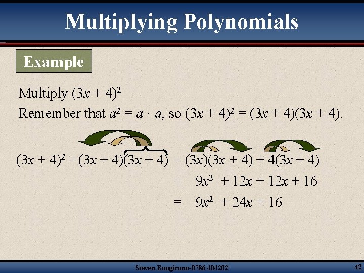 Multiplying Polynomials Example Multiply (3 x + 4)2 Remember that a 2 = a