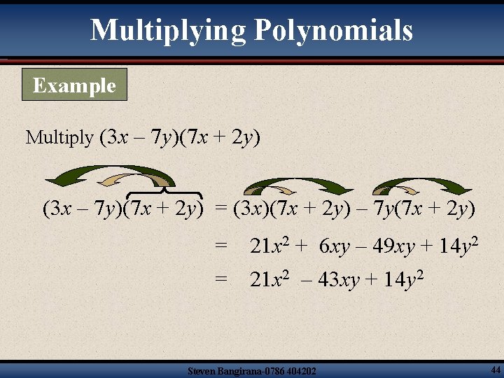 Multiplying Polynomials Example Multiply (3 x – 7 y)(7 x + 2 y) =