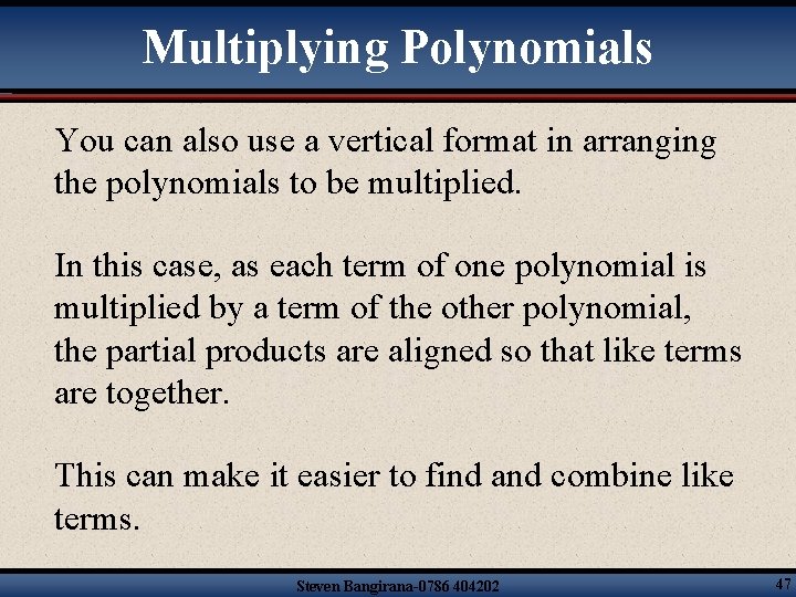 Multiplying Polynomials You can also use a vertical format in arranging the polynomials to