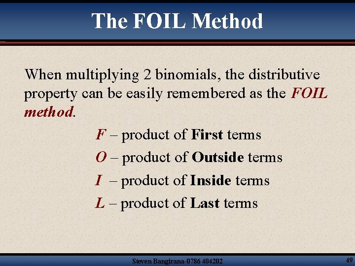 The FOIL Method When multiplying 2 binomials, the distributive property can be easily remembered