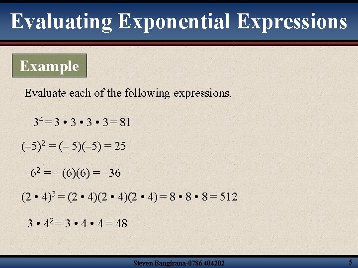 Evaluating Exponential Expressions Example Evaluate each of the following expressions. 34 = 3 •