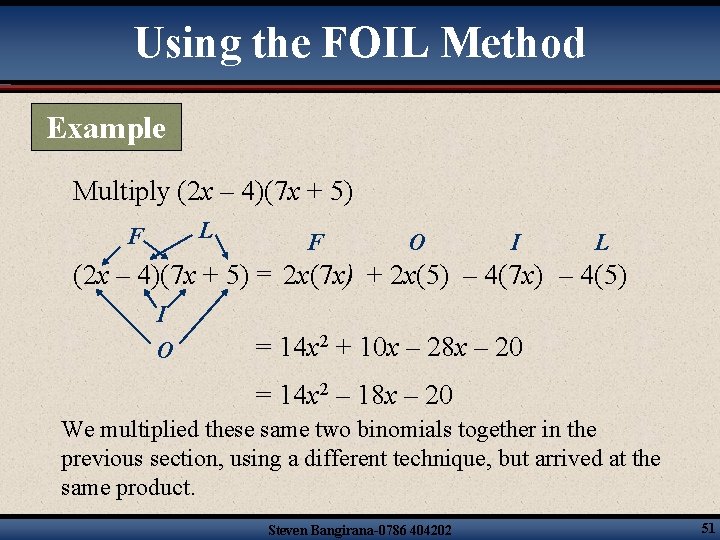 Using the FOIL Method Example Multiply (2 x – 4)(7 x + 5) L