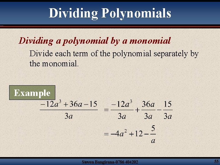 Dividing Polynomials Dividing a polynomial by a monomial Divide each term of the polynomial