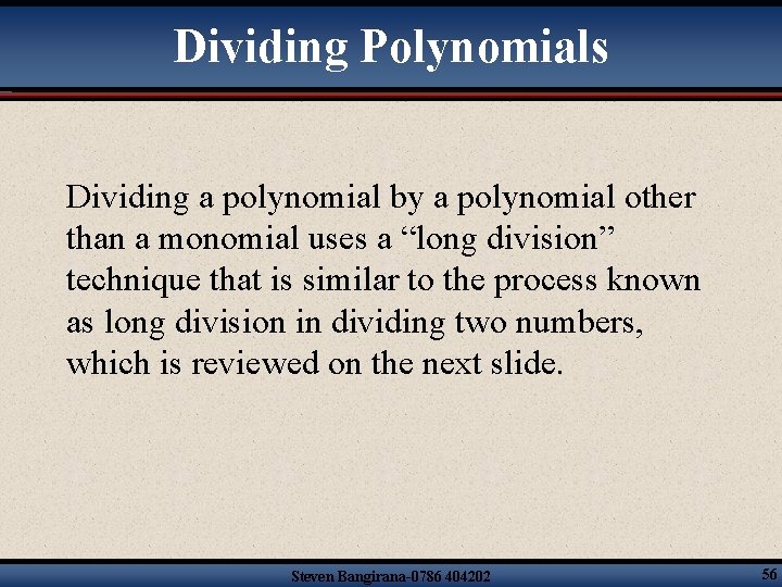 Dividing Polynomials Dividing a polynomial by a polynomial other than a monomial uses a