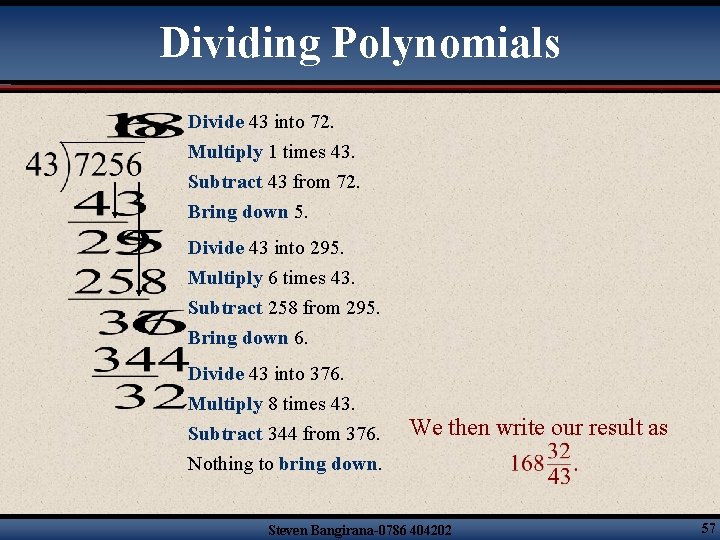 Dividing Polynomials Divide 43 into 72. Multiply 1 times 43. Subtract 43 from 72.