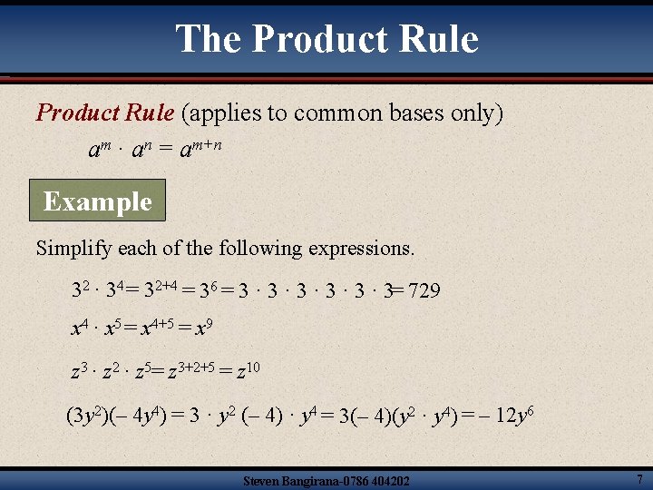 The Product Rule (applies to common bases only) am · an = am+n Example