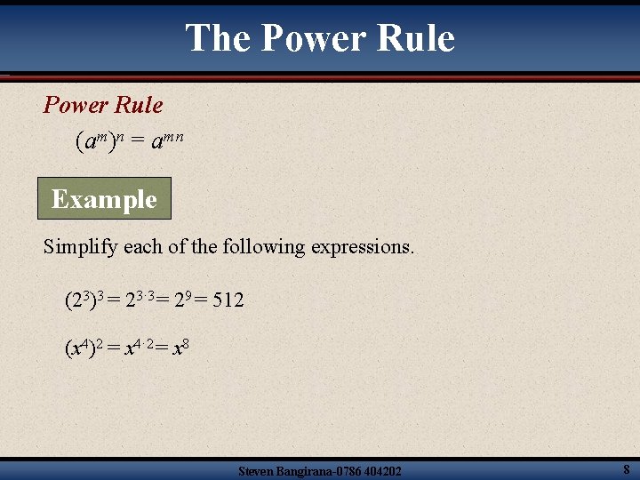 The Power Rule (am)n = amn Example Simplify each of the following expressions. (23)3