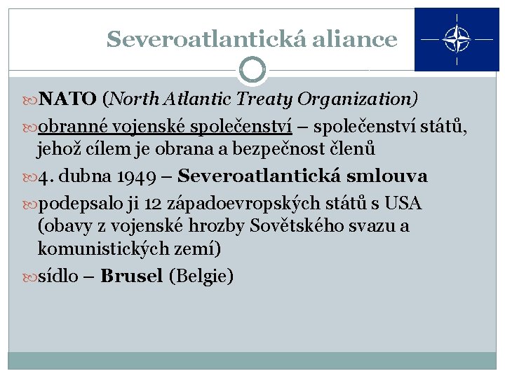 Severoatlantická aliance NATO (North Atlantic Treaty Organization) obranné vojenské společenství – společenství států, jehož