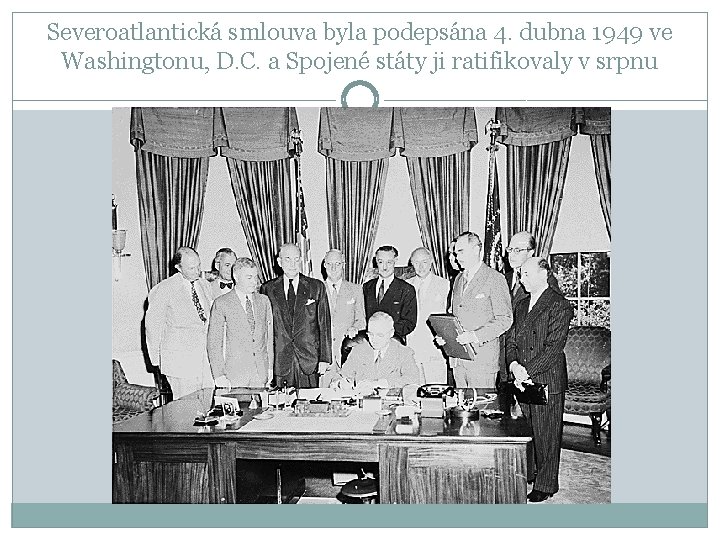 Severoatlantická smlouva byla podepsána 4. dubna 1949 ve Washingtonu, D. C. a Spojené státy