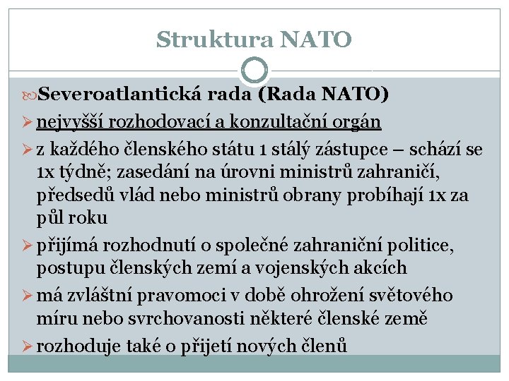 Struktura NATO Severoatlantická rada (Rada NATO) Ø nejvyšší rozhodovací a konzultační orgán Ø z