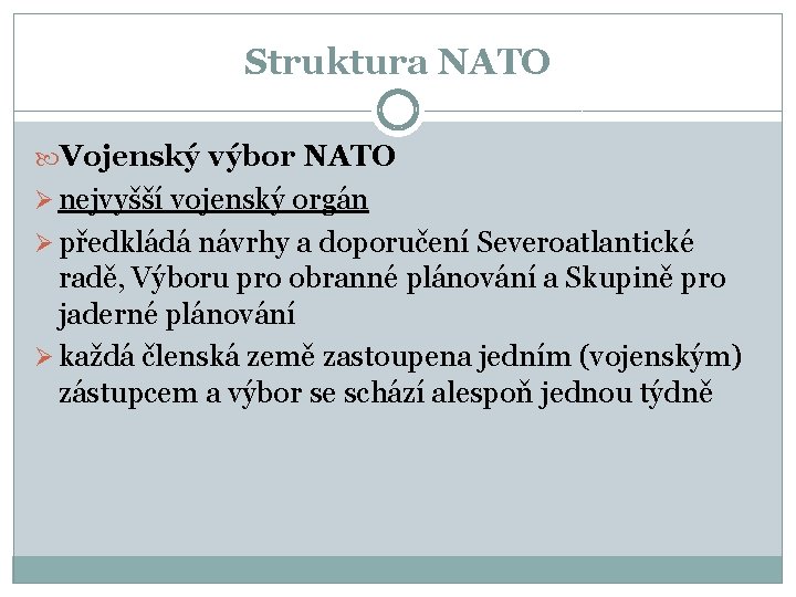 Struktura NATO Vojenský výbor NATO Ø nejvyšší vojenský orgán Ø předkládá návrhy a doporučení